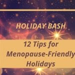 Holiday Bash and 12 Tips for Menopause-Friendly Holidays